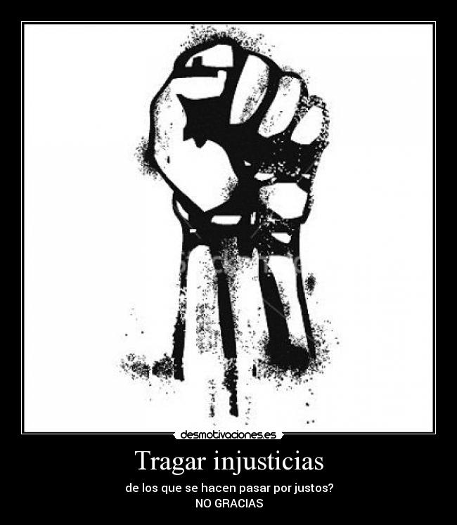 Tragar injusticias - de los que se hacen pasar por justos?
NO GRACIAS