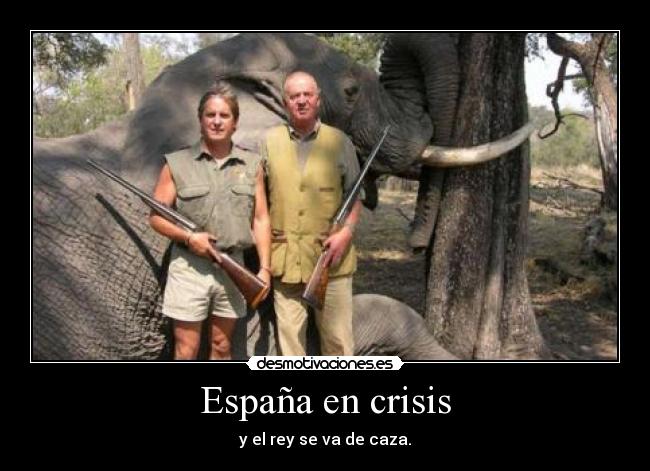 España en crisis - y el rey se va de caza.