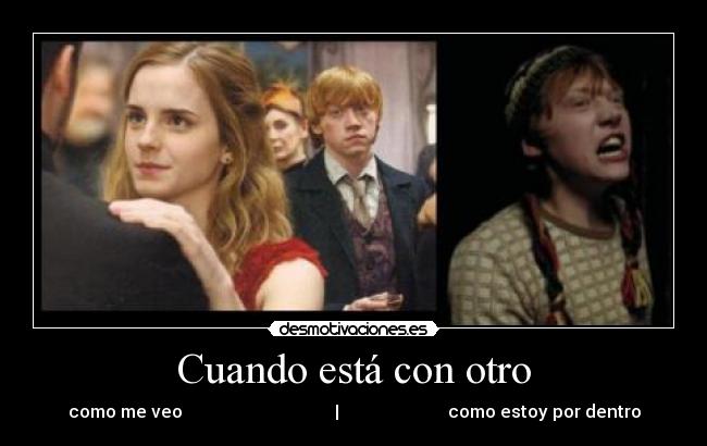 Cuando está con otro - como me veo | como estoy por dentro