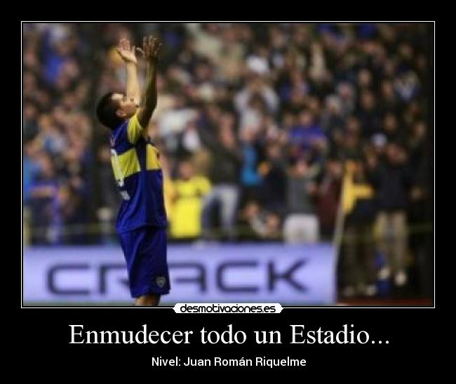 Enmudecer todo un Estadio... - Nivel: Juan Román Riquelme