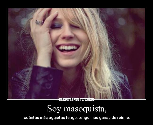 Soy masoquista, -