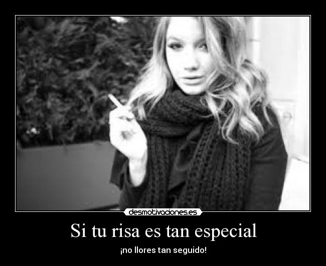 Si tu risa es tan especial - ¡no llores tan seguido!