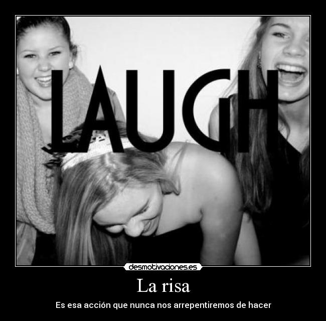 La risa - Es esa acción que nunca nos arrepentiremos de hacer