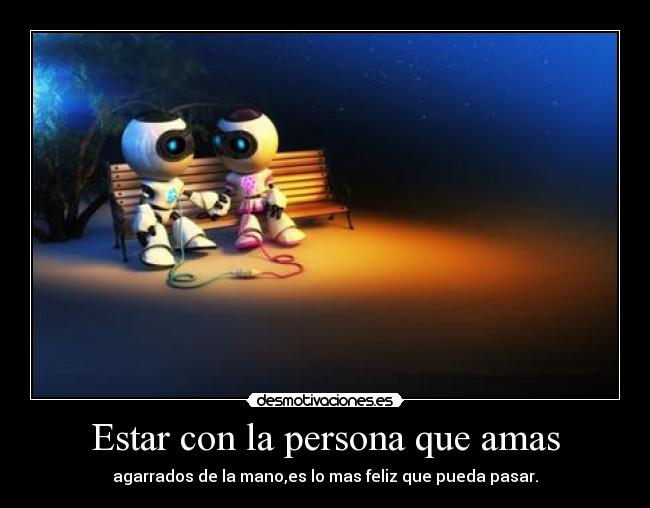 Estar con la persona que amas -
