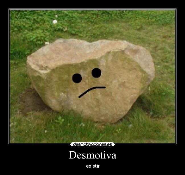 Desmotiva - existir