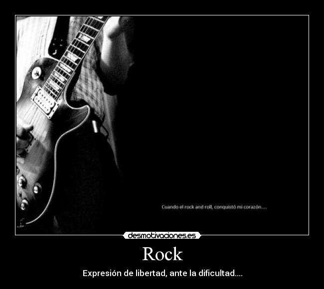 Rock - Expresión de libertad, ante la dificultad....