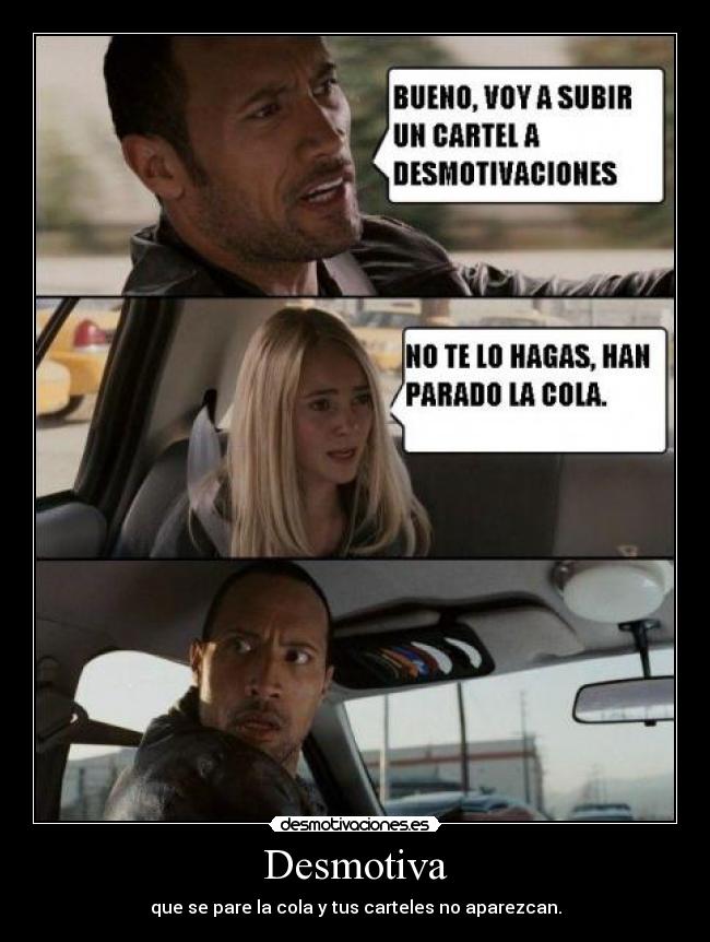 Desmotiva - que se pare la cola y tus carteles no aparezcan.