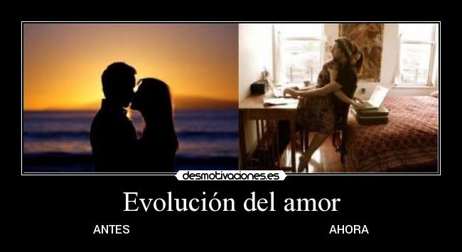 Evolución del amor - ANTES                                                                      AHORA