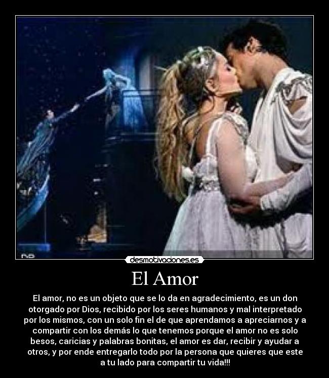 El Amor - El amor, no es un objeto que se lo da en agradecimiento, es un don
otorgado por Dios, recibido por los seres humanos y mal interpretado
por los mismos, con un solo fin el de que aprendamos a apreciarnos y a
compartir con los demás lo que tenemos porque el amor no es solo
besos, caricias y palabras bonitas, el amor es dar, recibir y ayudar a
otros, y por ende entregarlo todo por la persona que quieres que este
a tu lado para compartir tu vida!!!