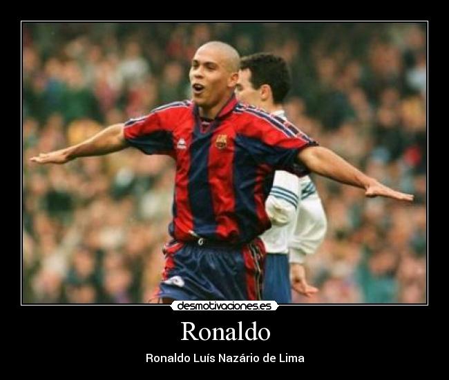 Ronaldo - Ronaldo Luís Nazário de Lima