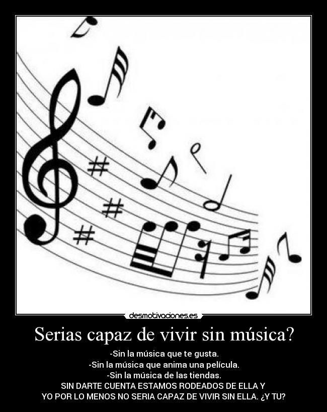 Serias capaz de vivir sin música? -