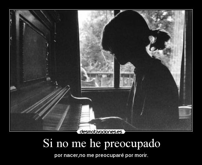 Si no me he preocupado -