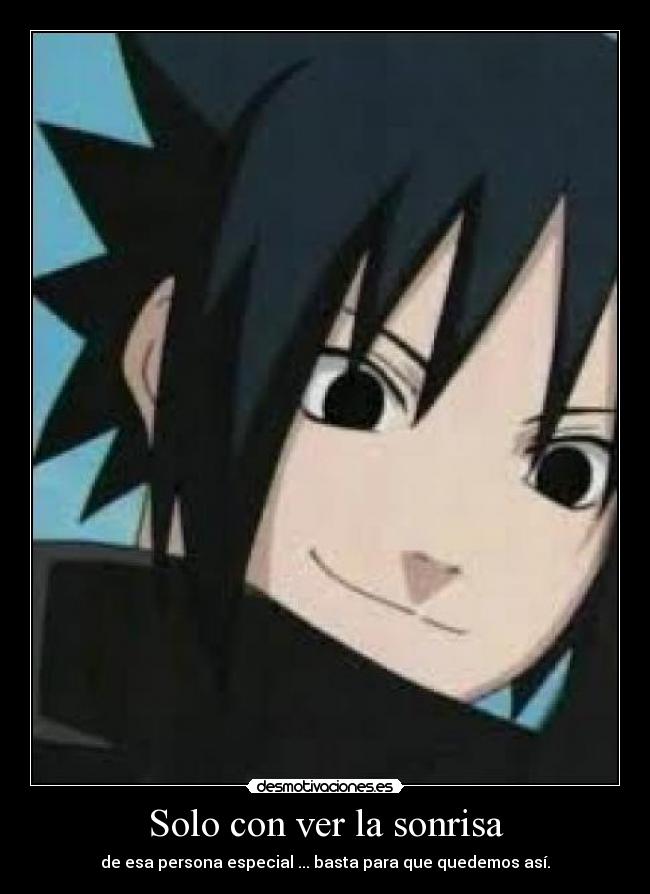 Solo con ver la sonrisa - de esa persona especial ... basta para que quedemos así.