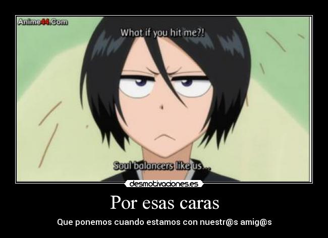 Por esas caras - Que ponemos cuando estamos con nuestr@s amig@s