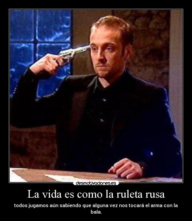 La vida es como la ruleta rusa Desmotivaciones