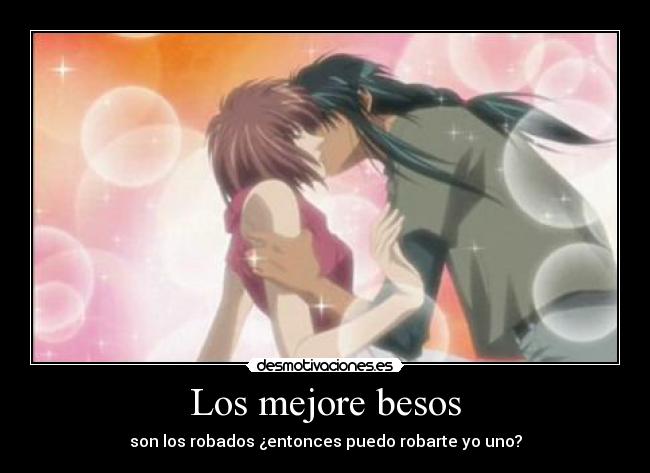 Los mejore besos - son los robados ¿entonces puedo robarte yo uno?