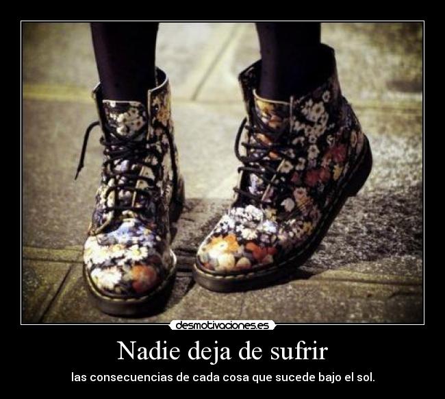 Nadie deja de sufrir - las consecuencias de cada cosa que sucede bajo el sol.