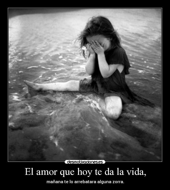 El amor que hoy te da la vida, - 