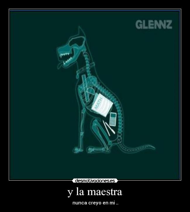 y la maestra - nunca creyo en mi ..