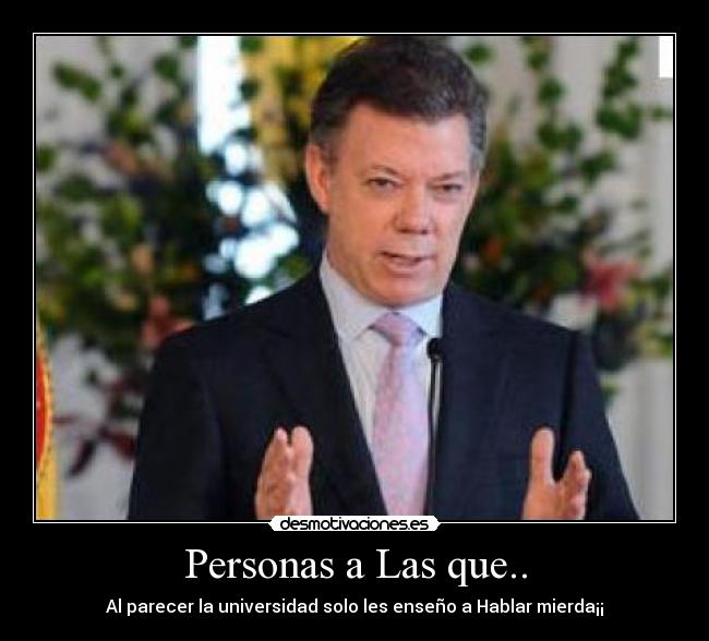 Personas a Las que.. - Al parecer la universidad solo les enseño a Hablar mierda¡¡