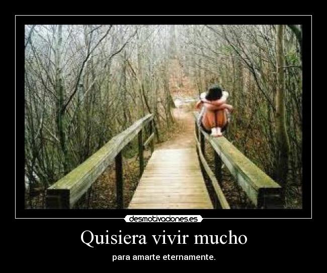 Quisiera vivir mucho -