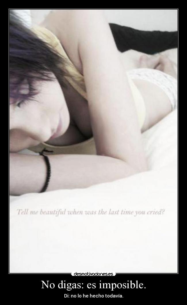 No digas: es imposible. - Di: no lo he hecho todavía.