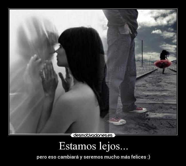 Estamos lejos... - pero eso cambiará y seremos mucho más felices :)