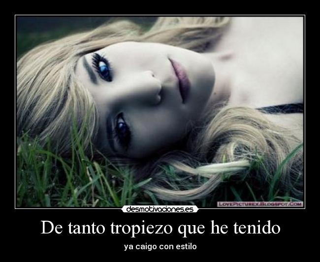 De tanto tropiezo que he tenido - ya caigo con estilo