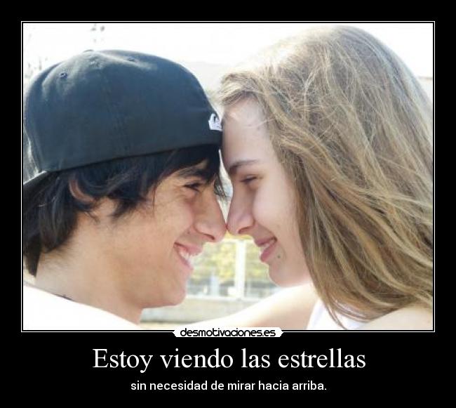 Estoy viendo las estrellas - sin necesidad de mirar hacia arriba.
