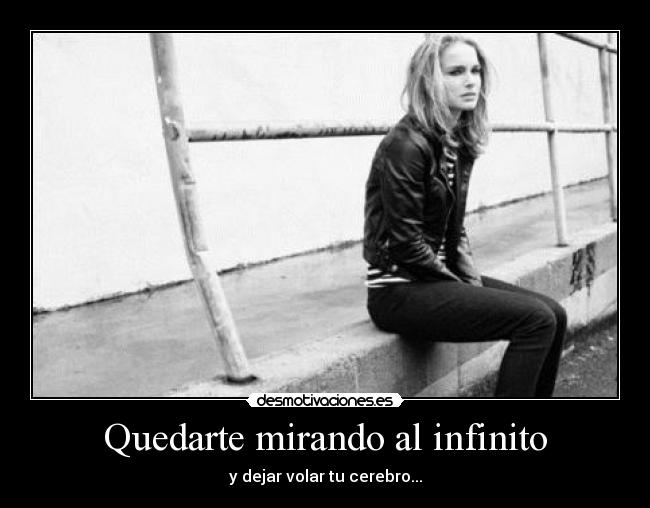Quedarte mirando al infinito - 