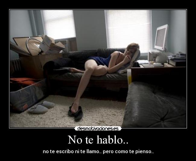 No te hablo.. -