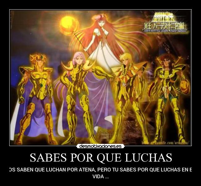 SABES POR QUE LUCHAS - ELLOS SABEN QUE LUCHAN POR ATENA, PERO TU SABES POR QUE LUCHAS EN ESTA
VIDA ...