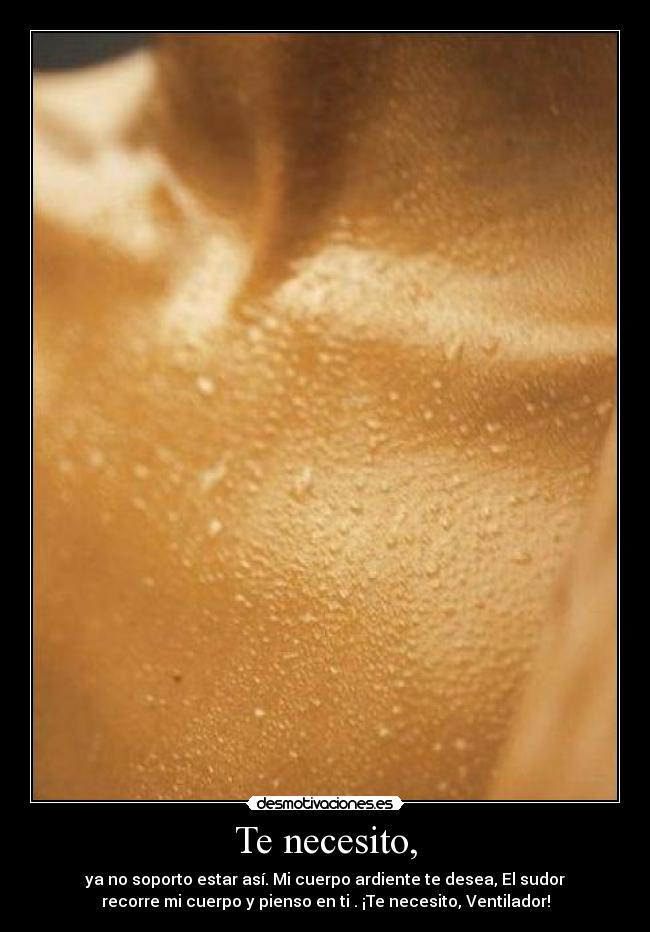 Te necesito, -
