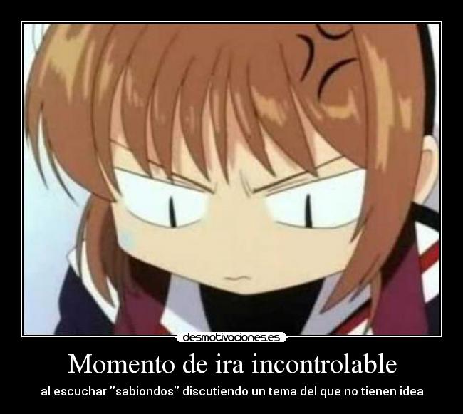 Momento de ira incontrolable - al escuchar sabiondos discutiendo un tema del que no tienen idea