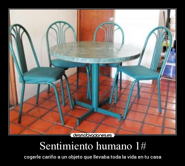 Sentimiento humano 1# - cogerle cariño a un objeto que llevaba toda la vida en tu casa