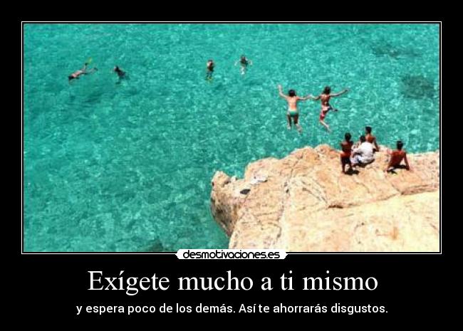 Exígete mucho a ti mismo - 