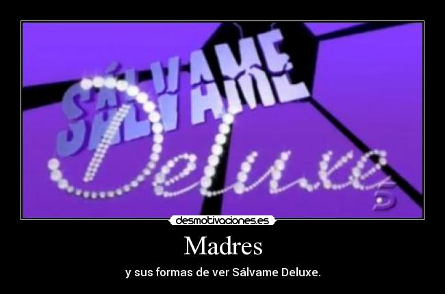Madres - y sus formas de ver Sálvame Deluxe.