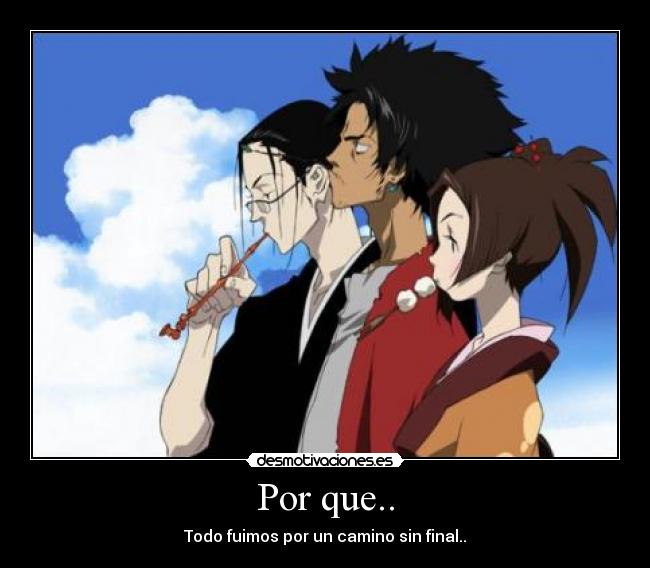 Por que.. - Todo fuimos por un camino sin final..