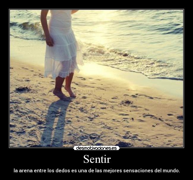 Sentir - la arena entre los dedos es una de las mejores sensaciones del mundo.
