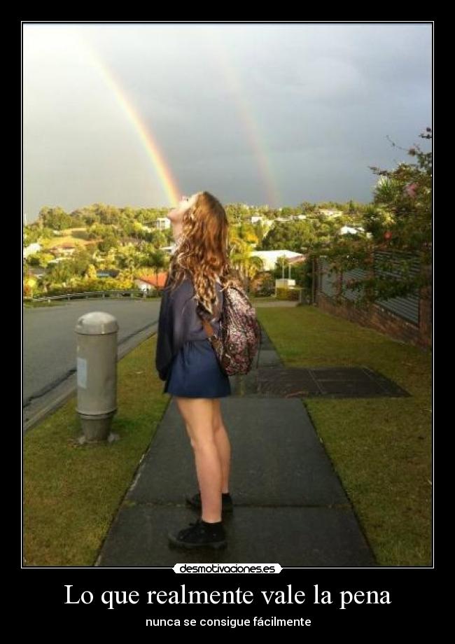 Lo que realmente vale la pena - nunca se consigue fácilmente