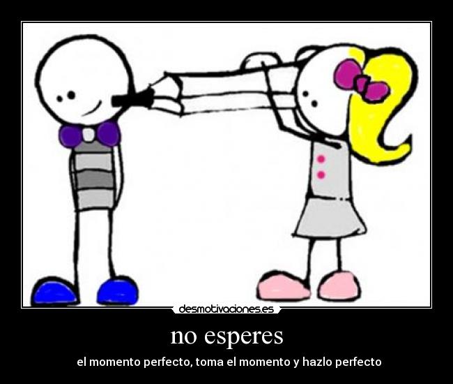 no esperes -