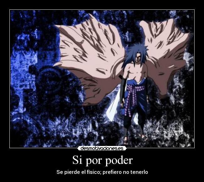Si por poder - Se pierde el físico; prefiero no tenerlo