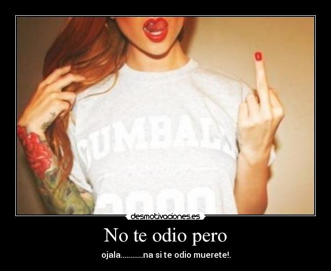 No te odio pero -