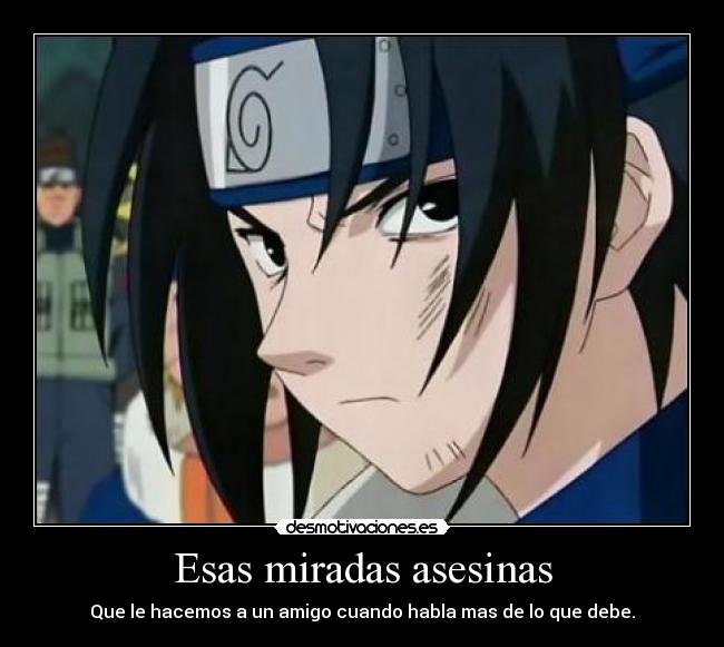 Esas miradas asesinas - Que le hacemos a un amigo cuando habla mas de lo que debe.
