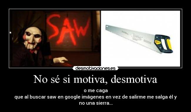 No sé si motiva, desmotiva -