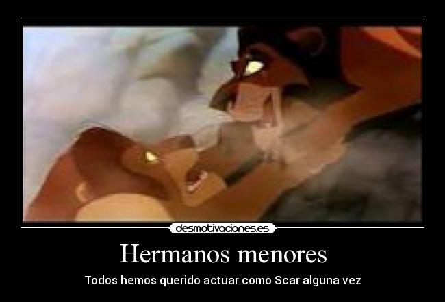 Hermanos menores - Todos hemos querido actuar como Scar alguna vez
