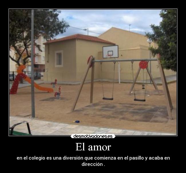 El amor - en el colegio es una diversión que comienza en el pasillo y acaba en dirección .