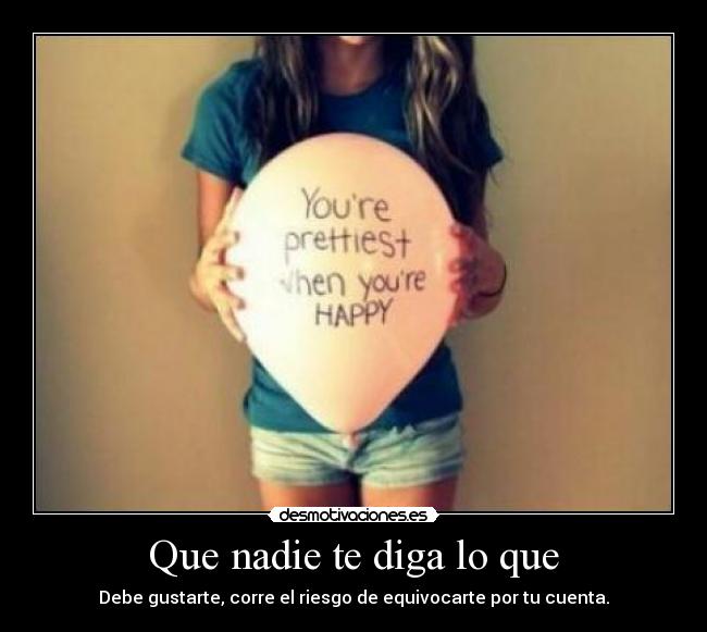 Que nadie te diga lo que - 