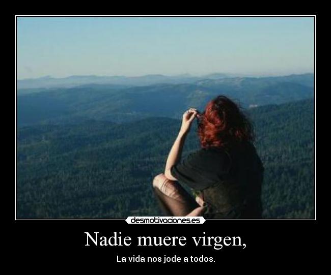 Nadie muere virgen, - 