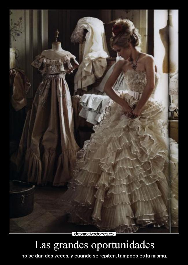 Las grandes oportunidades - no se dan dos veces, y cuando se repiten, tampoco es la misma.